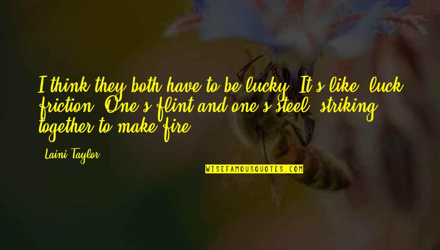 Dovekeepers Tv Quotes By Laini Taylor: I think they both have to be lucky. Dovekeepers Tv Quotes By Laini Taylor: I think they both have to be lucky.