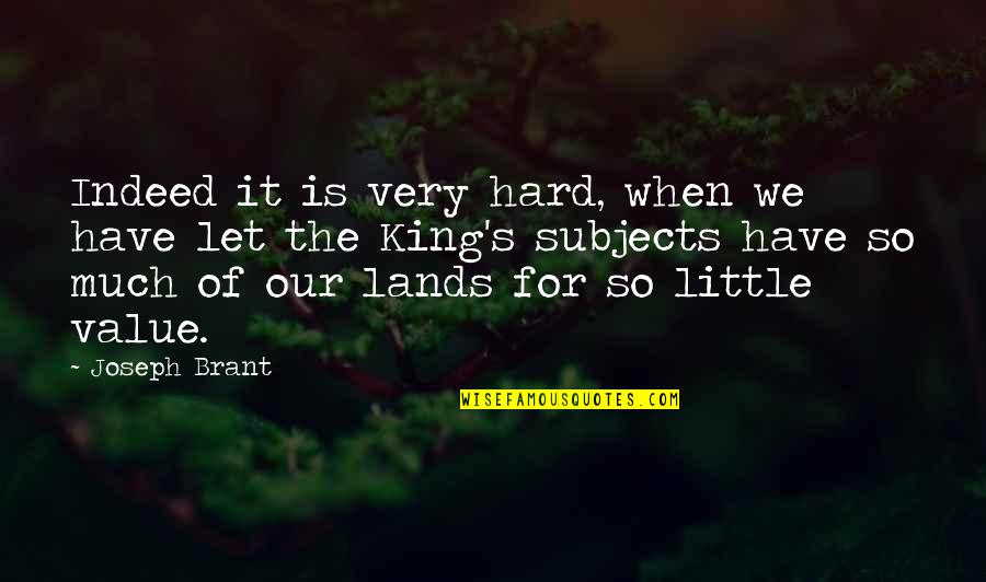 Doveontherise Quotes By Joseph Brant: Indeed it is very hard, when we have Doveontherise Quotes By Joseph Brant: Indeed it is very hard, when we have