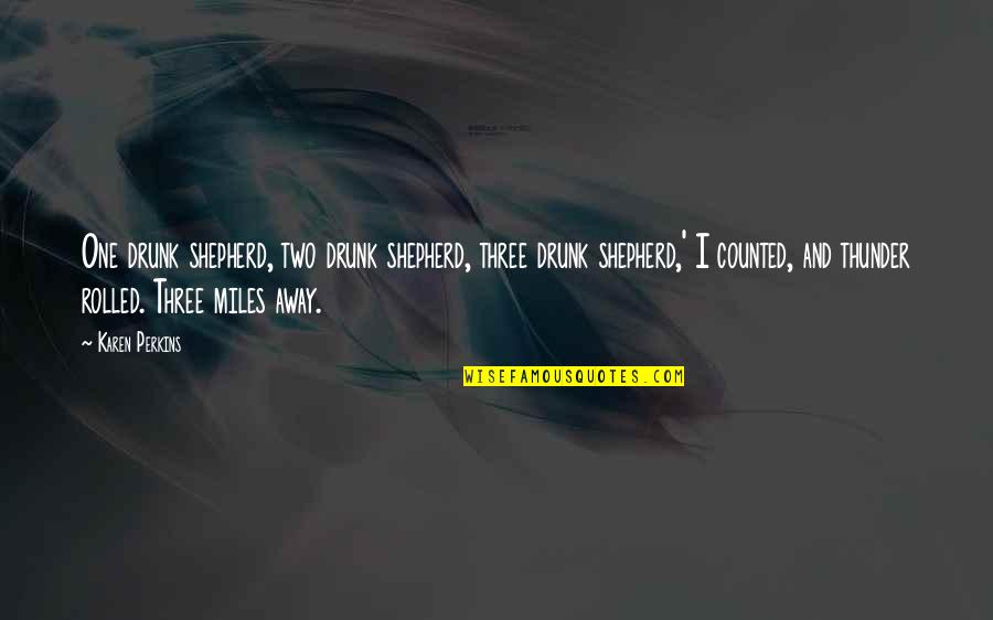 Doveontherise Quotes By Karen Perkins: One drunk shepherd, two drunk shepherd, three drunk Doveontherise Quotes By Karen Perkins: One drunk shepherd, two drunk shepherd, three drunk