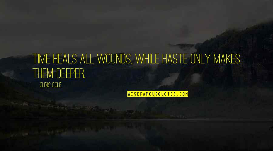 Dovepaws Power Quotes By Chris Cole: Time heals all wounds, while haste only makes