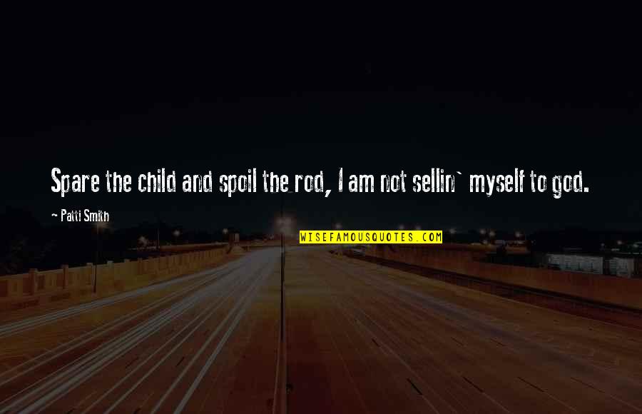 Dovepaws Power Quotes By Patti Smith: Spare the child and spoil the rod, I