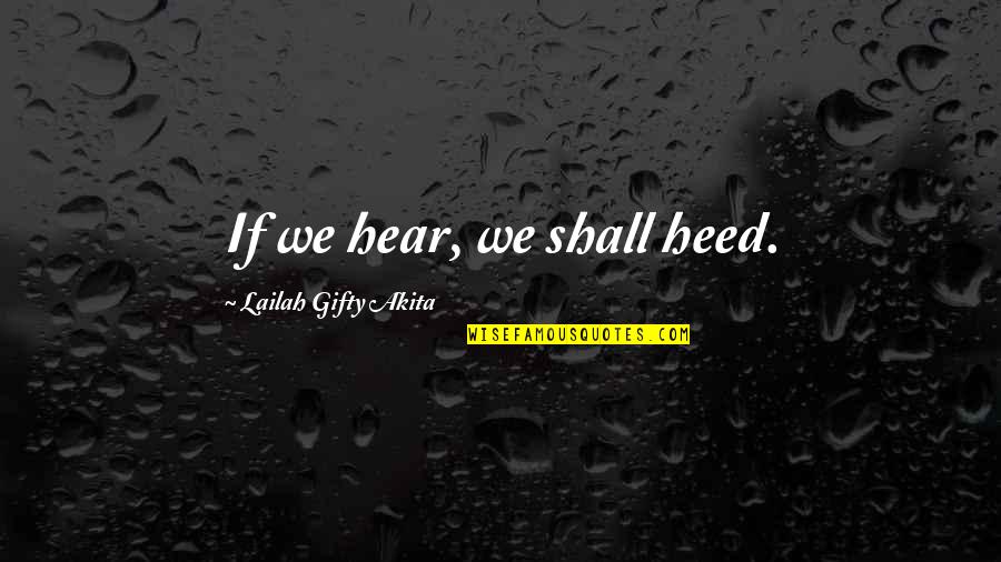 Dover Eyota Public Schools Quotes By Lailah Gifty Akita: If we hear, we shall heed.