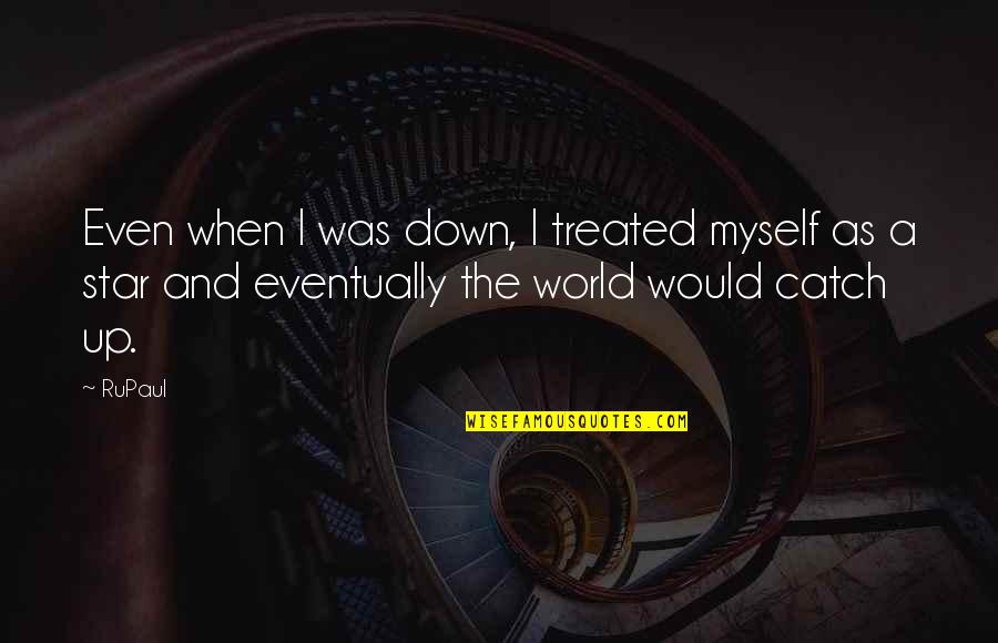Dover Eyota Public Schools Quotes By RuPaul: Even when I was down, I treated myself