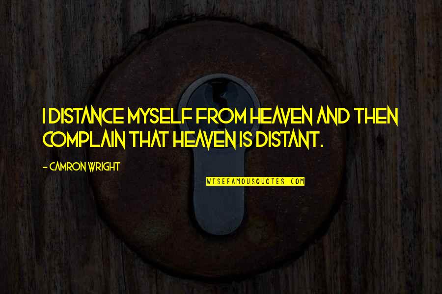 Doveridge Quotes By Camron Wright: I distance myself from heaven and then complain
