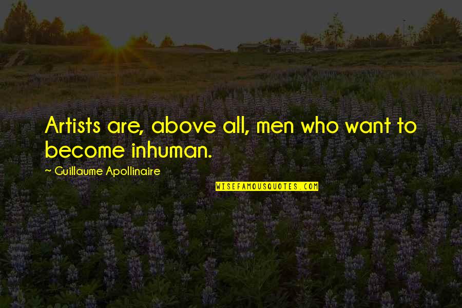 Doves And Life Quotes By Guillaume Apollinaire: Artists are, above all, men who want to Doves And Life Quotes By Guillaume Apollinaire: Artists are, above all, men who want to