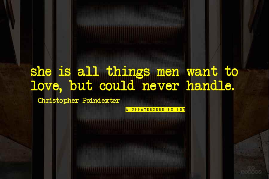 Doves Nesting Quotes By Christopher Poindexter: she is all things men want to love,