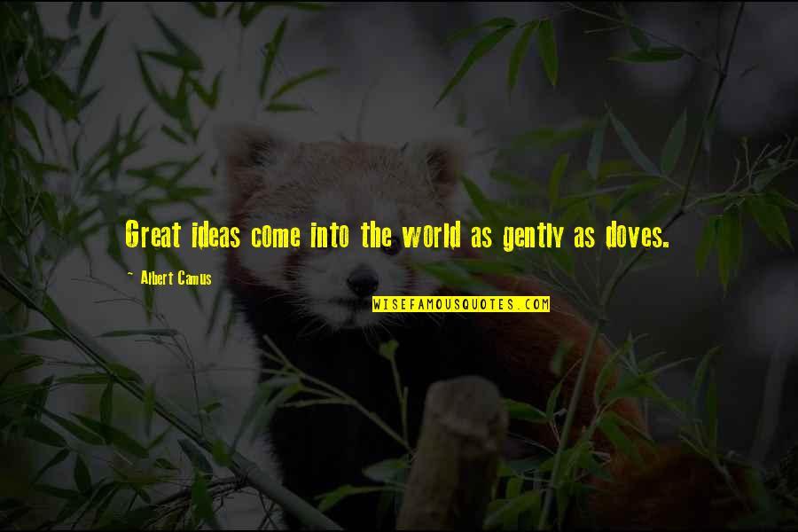Doves Quotes By Albert Camus: Great ideas come into the world as gently Doves Quotes By Albert Camus: Great ideas come into the world as gently