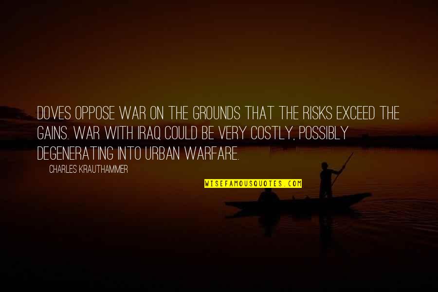 Doves Quotes By Charles Krauthammer: Doves oppose war on the grounds that the Doves Quotes By Charles Krauthammer: Doves oppose war on the grounds that the