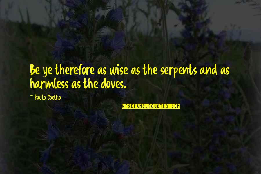 Doves Quotes By Paulo Coelho: Be ye therefore as wise as the serpents