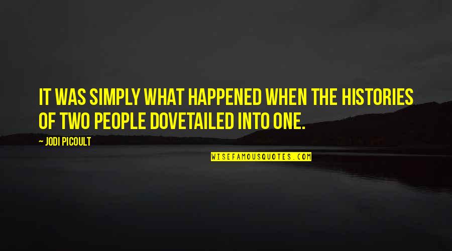 Dovetailed Quotes By Jodi Picoult: It was simply what happened when the histories
