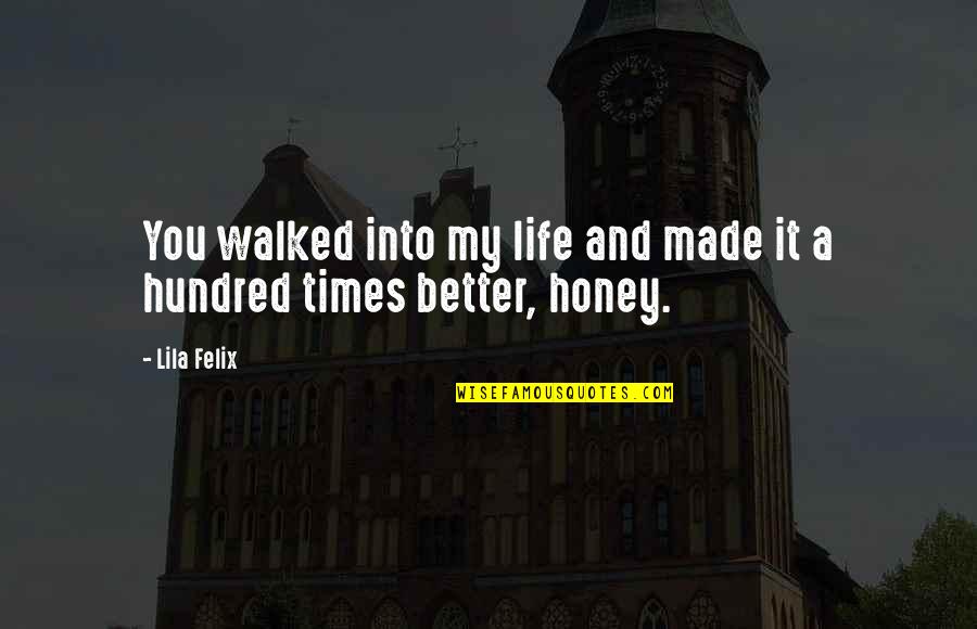 Dovetailed Quotes By Lila Felix: You walked into my life and made it
