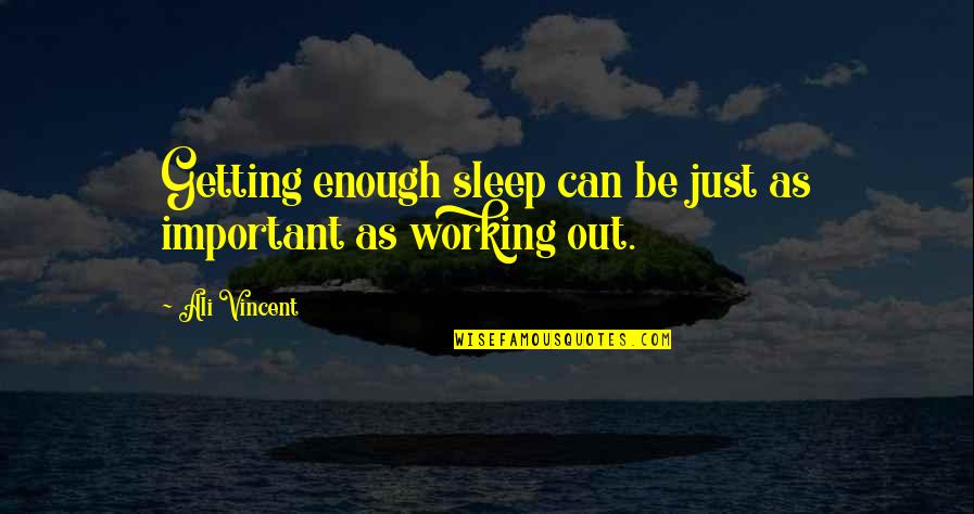 Dovetailing Sentences Quotes By Ali Vincent: Getting enough sleep can be just as important