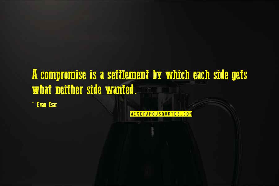 Dovetailing Sentences Quotes By Evan Esar: A compromise is a settlement by which each