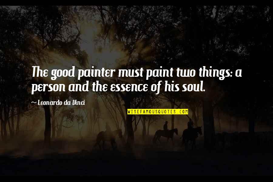 Dovey Beams Quotes By Leonardo Da Vinci: The good painter must paint two things: a