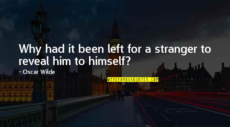 Dovey Magnum Quotes By Oscar Wilde: Why had it been left for a stranger