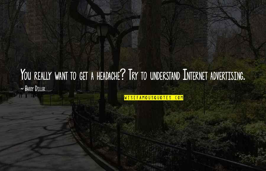 Dovezi Ca Quotes By Barry Diller: You really want to get a headache? Try