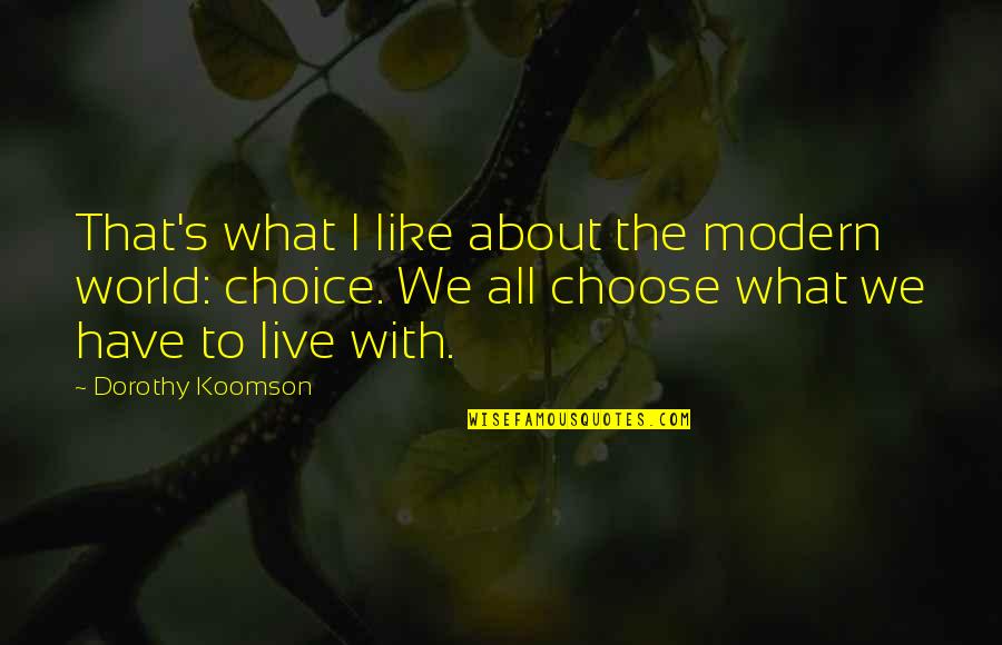 Dovie Carter Quotes By Dorothy Koomson: That's what I like about the modern world: Dovie Carter Quotes By Dorothy Koomson: That's what I like about the modern world: