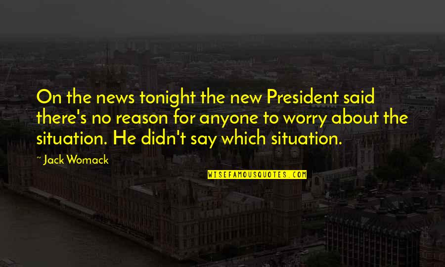 Dovie Carter Quotes By Jack Womack: On the news tonight the new President said Dovie Carter Quotes By Jack Womack: On the news tonight the new President said