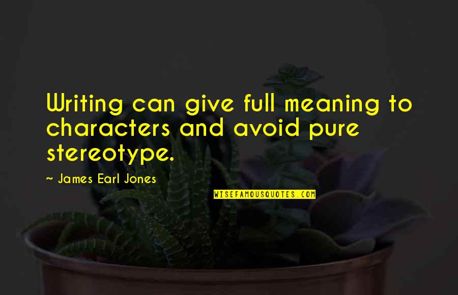 Dovre By Heatilator Quotes By James Earl Jones: Writing can give full meaning to characters and