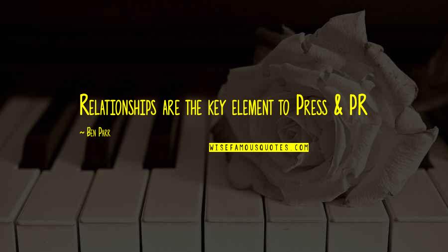 Dovrei Scrivergli Quotes By Ben Parr: Relationships are the key element to Press &