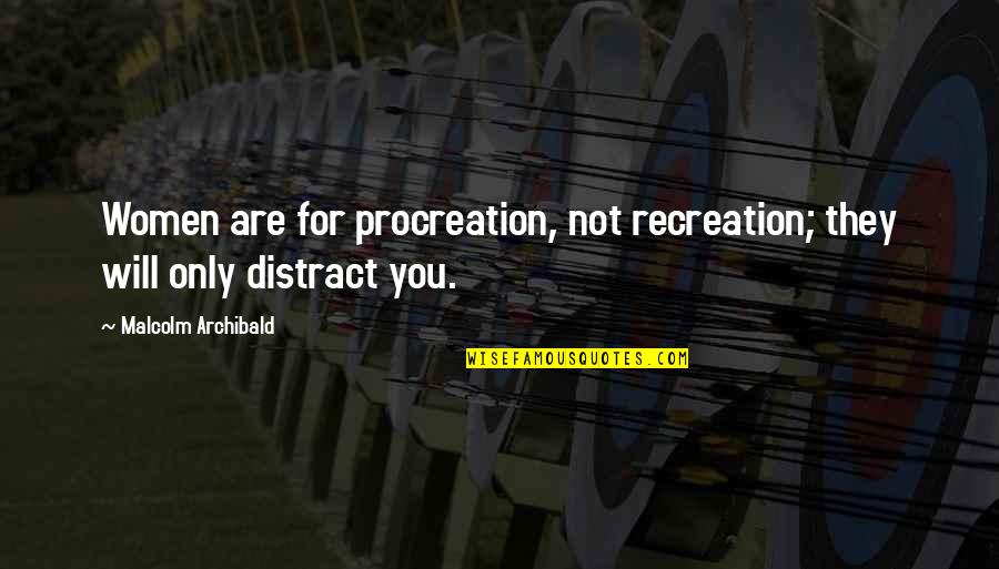 Dovri Alqoritmler Quotes By Malcolm Archibald: Women are for procreation, not recreation; they will Dovri Alqoritmler Quotes By Malcolm Archibald: Women are for procreation, not recreation; they will