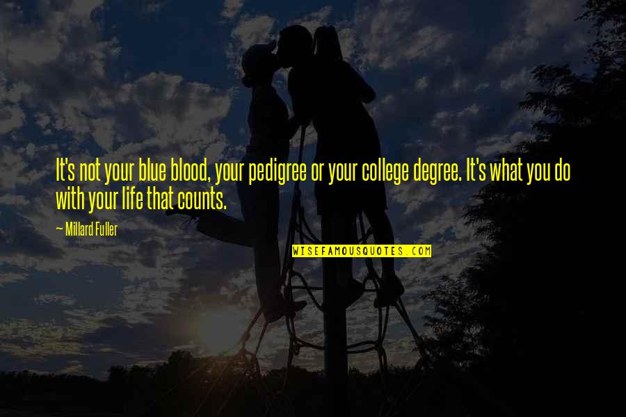 Dovuta Quotes By Millard Fuller: It's not your blue blood, your pedigree or