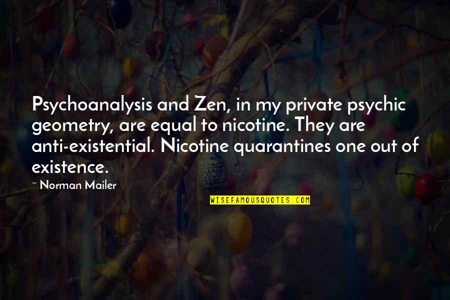 Dovuta Quotes By Norman Mailer: Psychoanalysis and Zen, in my private psychic geometry,