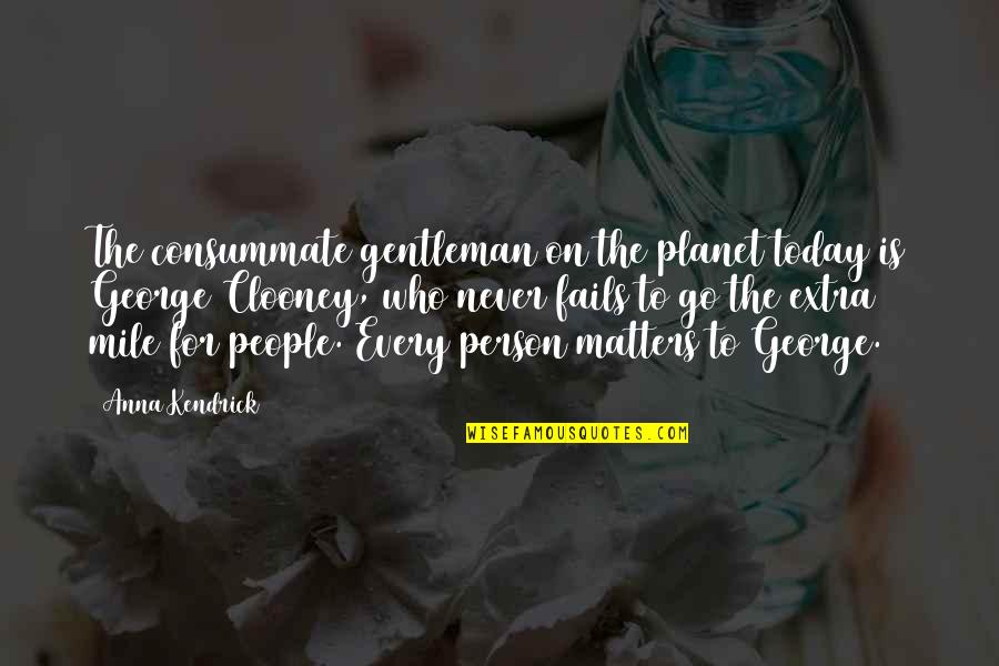 Dovzhenko Earth Quotes By Anna Kendrick: The consummate gentleman on the planet today is