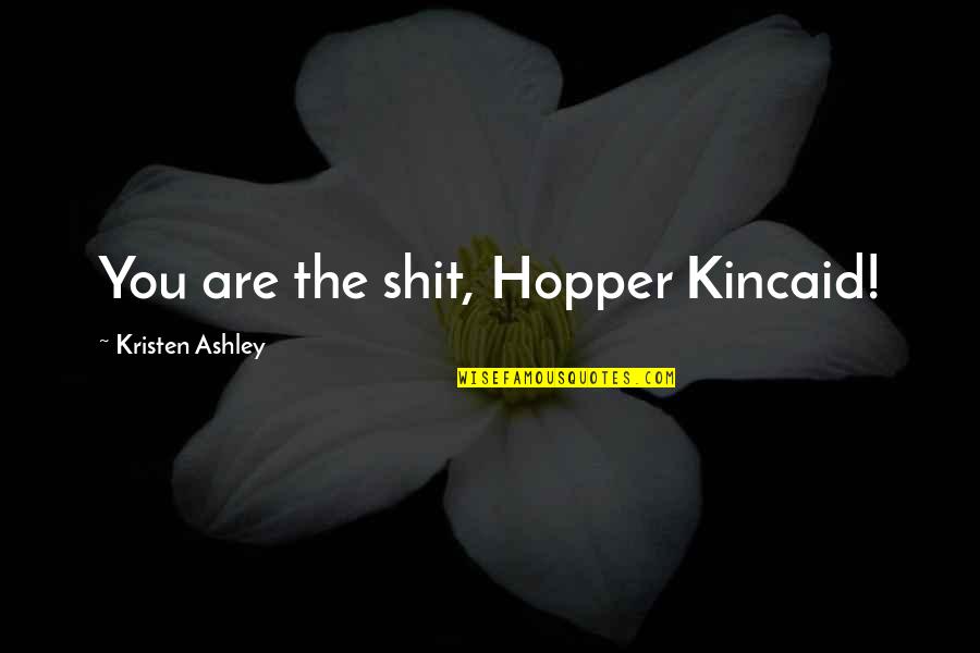 Dow Futures Quotes By Kristen Ashley: You are the shit, Hopper Kincaid!