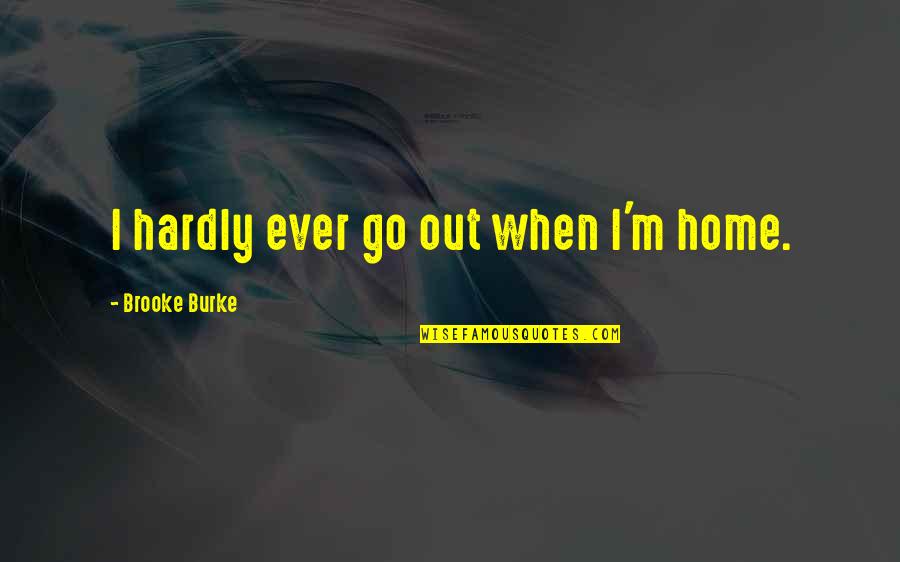 Dow Inc Stock Price Quotes By Brooke Burke: I hardly ever go out when I'm home.