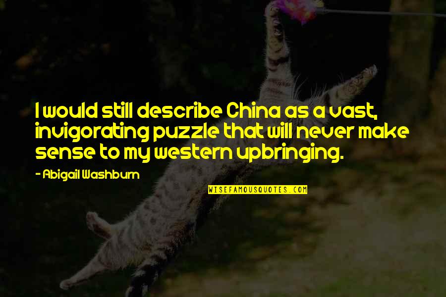 Dowager Countess Of Grantham Quotes By Abigail Washburn: I would still describe China as a vast,