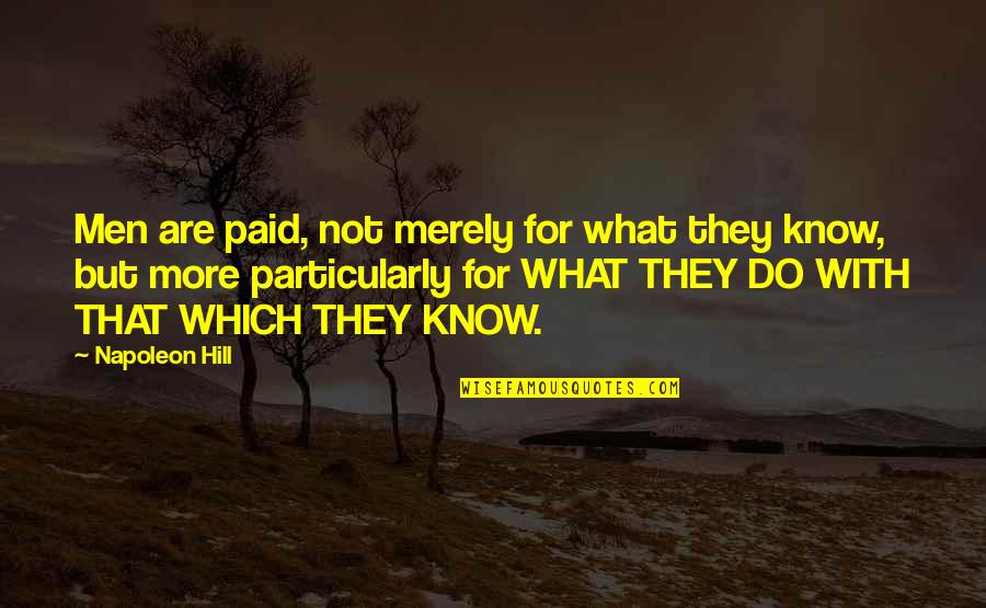 Dowager Countess Quotes By Napoleon Hill: Men are paid, not merely for what they