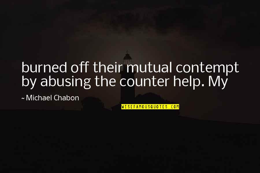 Dowaliby Family Quotes By Michael Chabon: burned off their mutual contempt by abusing the