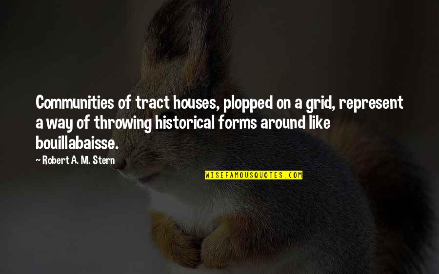 Dowdel Quotes By Robert A. M. Stern: Communities of tract houses, plopped on a grid,