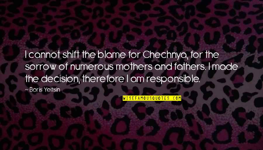 Dowds Fort Quotes By Boris Yeltsin: I cannot shift the blame for Chechnya, for Dowds Fort Quotes By Boris Yeltsin: I cannot shift the blame for Chechnya, for