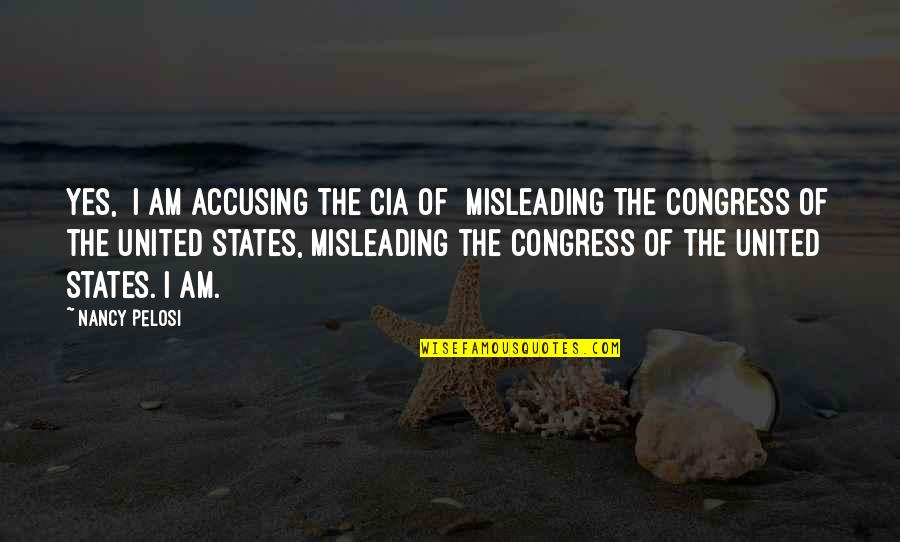 Dowds Fort Quotes By Nancy Pelosi: Yes, [I am accusing the CIA of] misleading