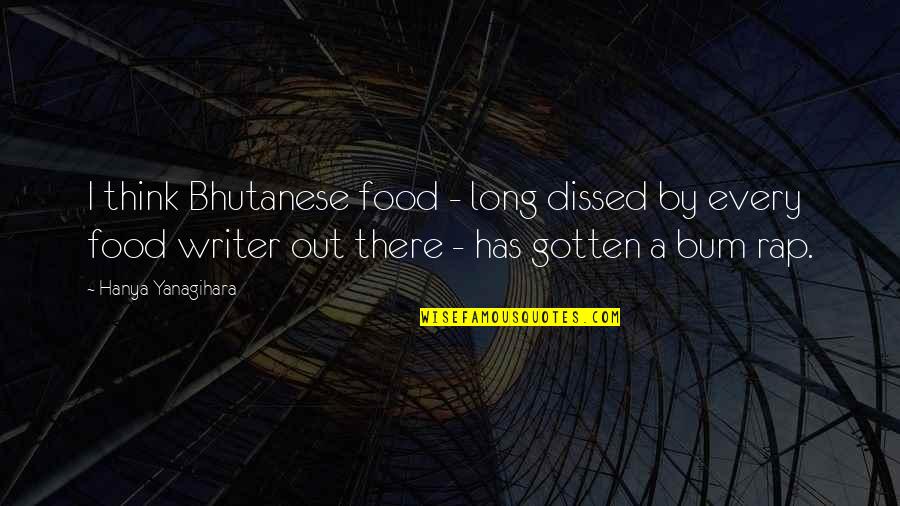 Dowe Quotes By Hanya Yanagihara: I think Bhutanese food - long dissed by