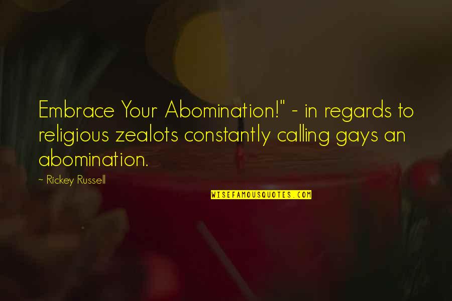 Dowhatyouloveinitaly Quotes By Rickey Russell: Embrace Your Abomination!" - in regards to religious