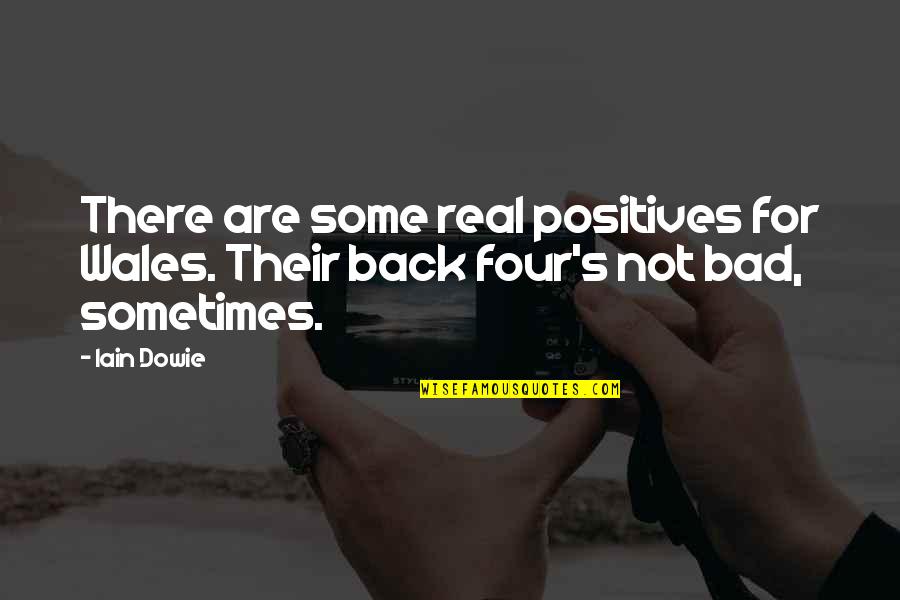 Dowie Quotes By Iain Dowie: There are some real positives for Wales. Their
