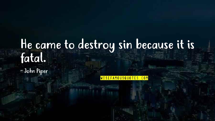 Dowiesz Sie Quotes By John Piper: He came to destroy sin because it is
