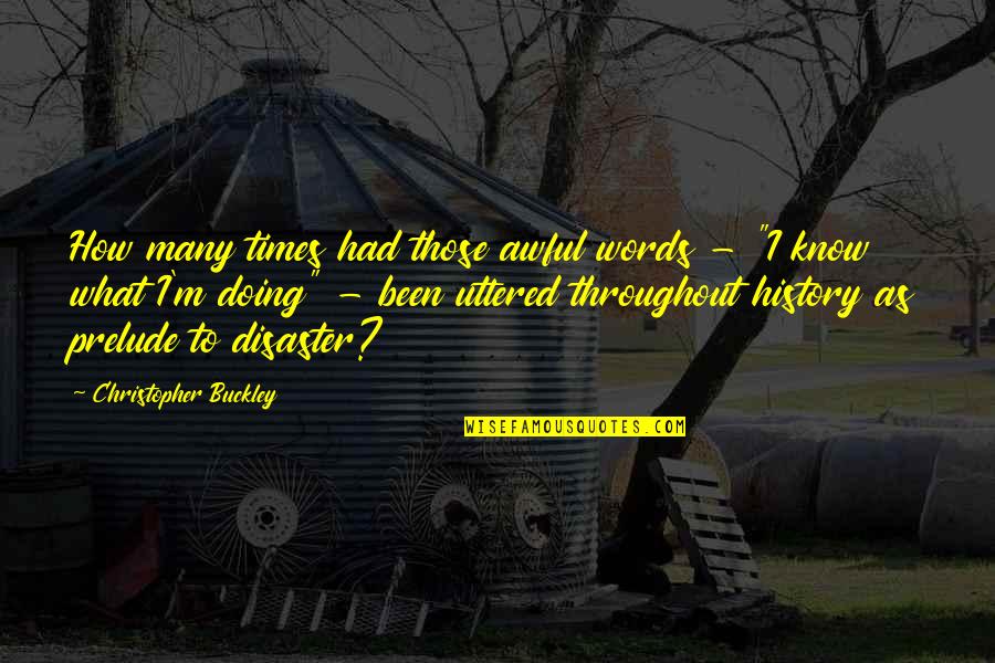 Dowland Youtube Quotes By Christopher Buckley: How many times had those awful words -