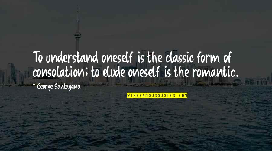 Dowlands Gta Quotes By George Santayana: To understand oneself is the classic form of