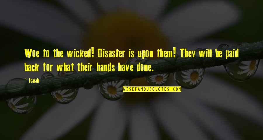 Dowlearn Dds Quotes By Isaiah: Woe to the wicked! Disaster is upon them!