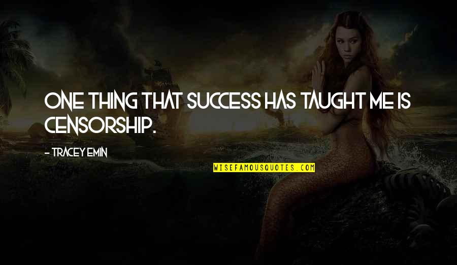 Dowlings Quotes By Tracey Emin: One thing that success has taught me is Dowlings Quotes By Tracey Emin: One thing that success has taught me is
