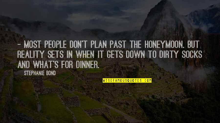 Down And Dirty Quotes By Stephanie Bond: - most people don't plan past the honeymoon.