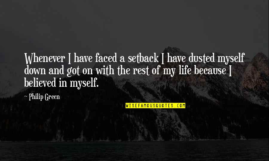 Down And Dusted Quotes By Philip Green: Whenever I have faced a setback I have