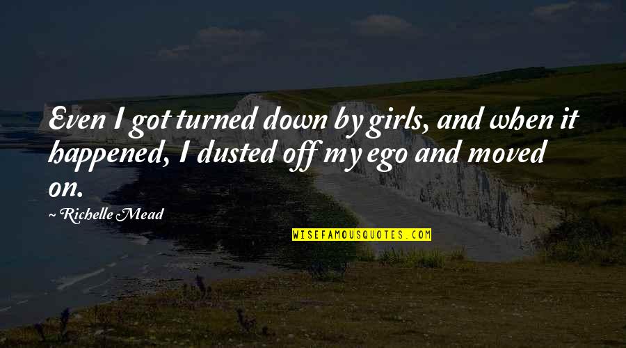 Down And Dusted Quotes By Richelle Mead: Even I got turned down by girls, and