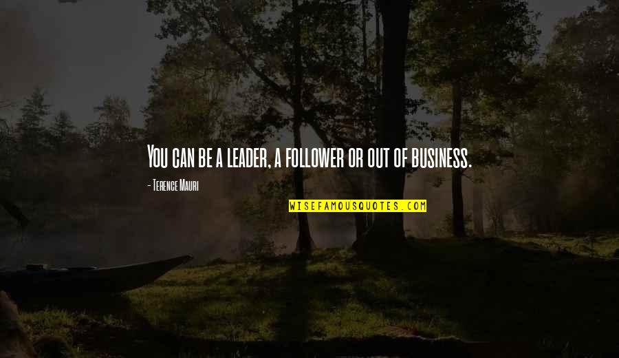 Down And Dusted Quotes By Terence Mauri: You can be a leader, a follower or