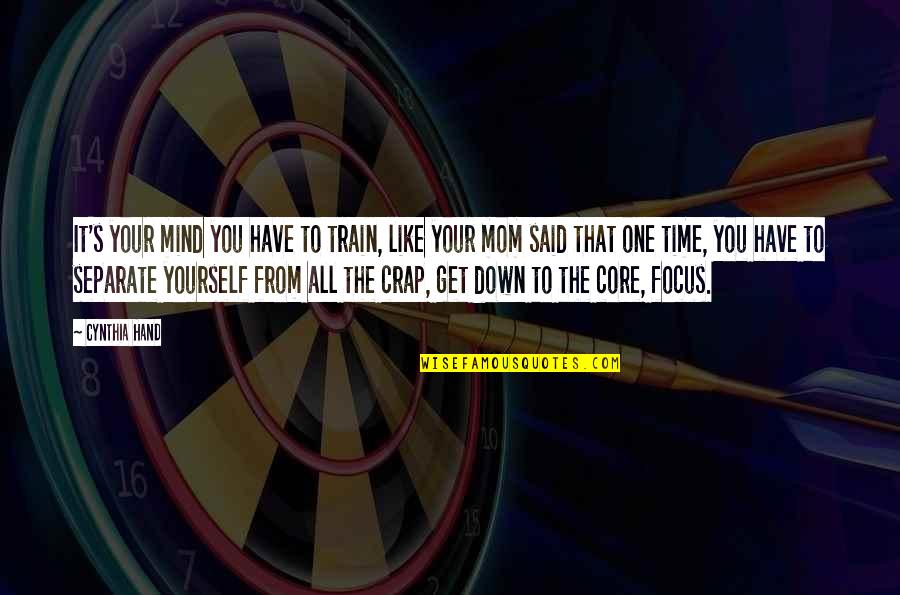 Down And Out Motivational Quotes By Cynthia Hand: It's your mind you have to train, like