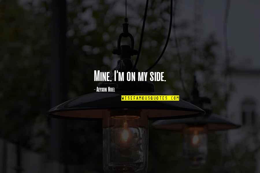 Down Burning Quotes By Alyson Noel: Mine. I'm on my side. Down Burning Quotes By Alyson Noel: Mine. I'm on my side.